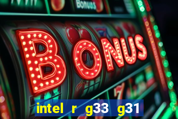 intel r g33 g31 express chipset family roda quais jogos